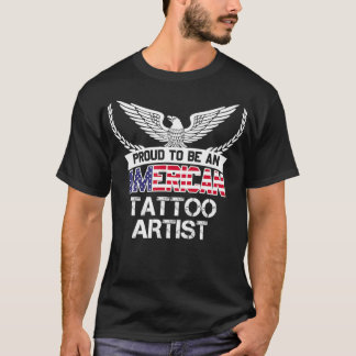 Proud To Be An American Tattoo Artist  T-Shirt