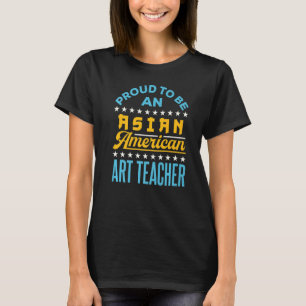 Proud to Be an Asian American Teacher AAPI API T-Shirt