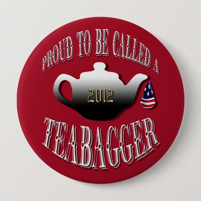 "PROUD TO BE CALLED A TEABAGGER" 4 INCH ROUND BUTTON (Front)