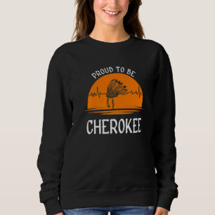 PROUD TO BE CHEROKEE NATIVE AMERICAN   SWEATSHIRT