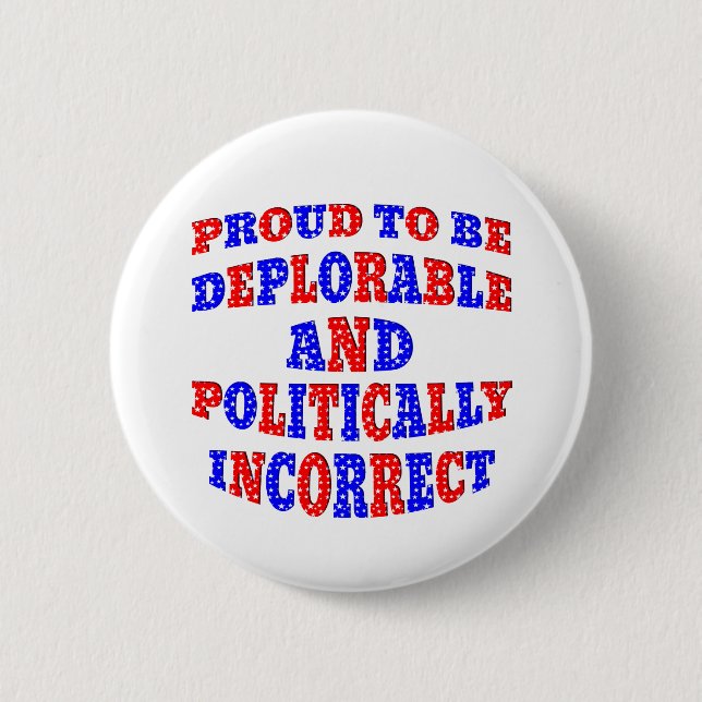Proud To Be Deplorable & Politically Incorrect 2 Inch Round Button (Front)