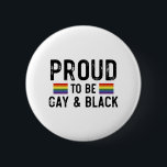 Proud To Be Gay And Black 2 Inch Round Button<br><div class="desc">Proud To Be Gay And Black 
gay, lgbt, black, gay, pride, gift, funny, lqbtq, love, bisexual, transgender, queer, protest, black, rainbow, blue, flag, bi, trans, gay daughter, gifts</div>