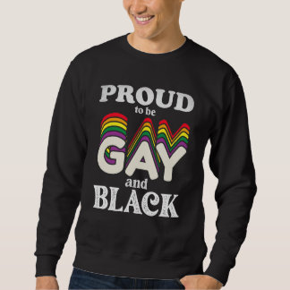 Proud To Be Gay And Black LGBT Pride Sweatshirt