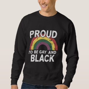 Proud To Be Gay And Black Pride Month 2025 Sweatshirt