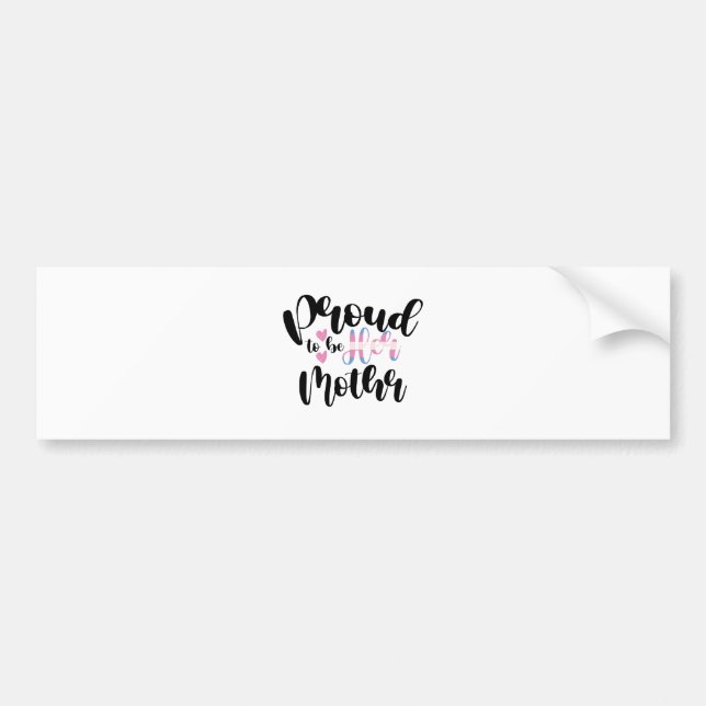 Proud To Be Her Mom LGBTQ Transgender Parent Trans Bumper Sticker (Front)