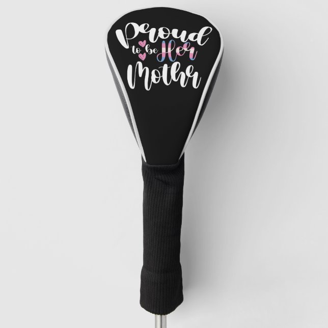 Proud To Be Her Mom LGBTQ Transgender Parent Trans Golf Head Cover (Front)
