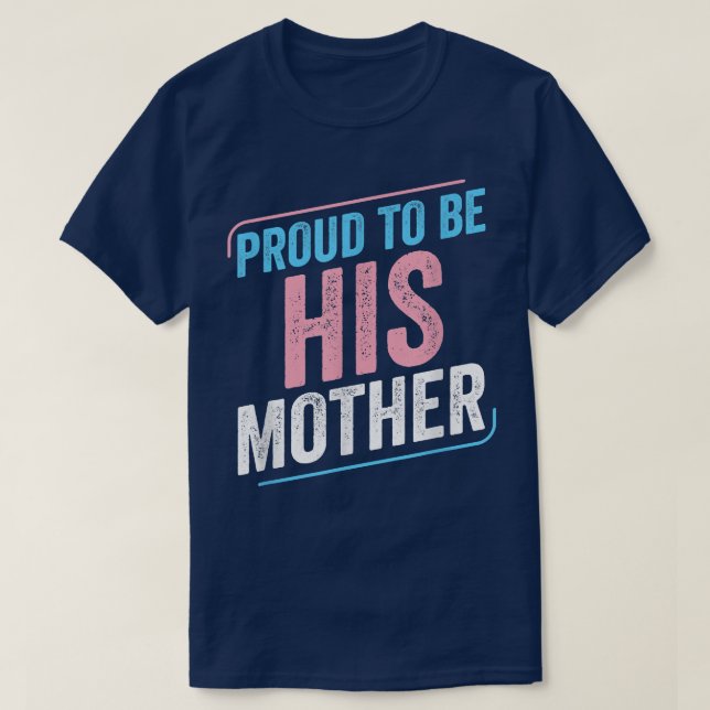 Proud to be His Mother Trans Pride Transgender LGB T-Shirt (Design Front)