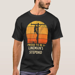 Proud To Be Lineman Stepdad Electric Cable Electri T-Shirt