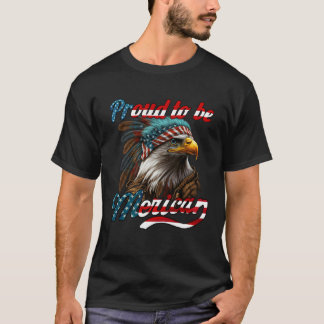 Proud to be Merican Eagle American Flag 4th of Jul T-Shirt