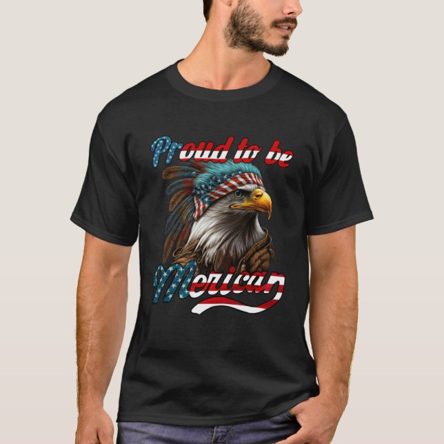 Proud to be Merican Eagle American Flag 4th of Jul T-Shirt (Front)