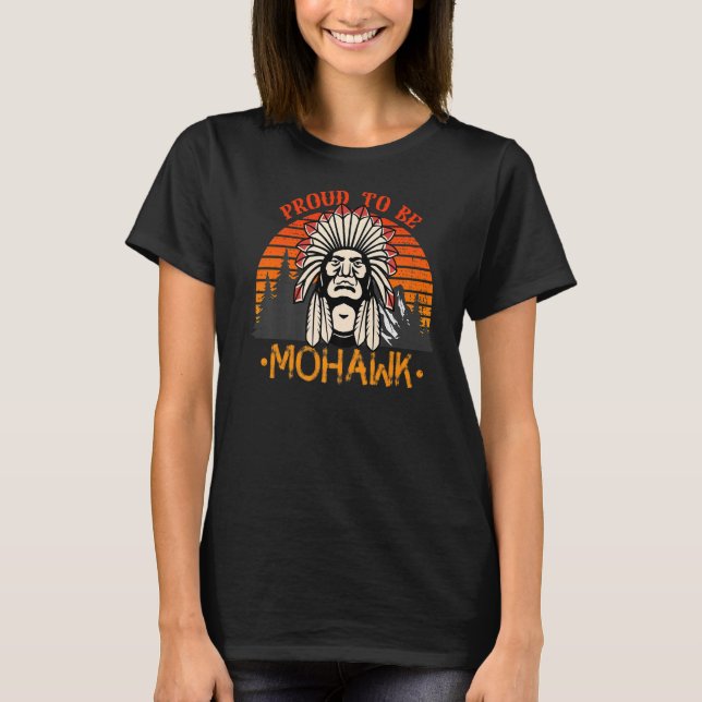 Proud To Be Mohawk Native American   T-Shirt (Front)