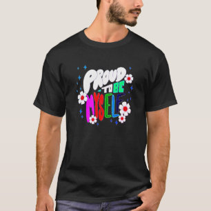 Proud To Be Myself, Colors, Flowers, T-Shirt