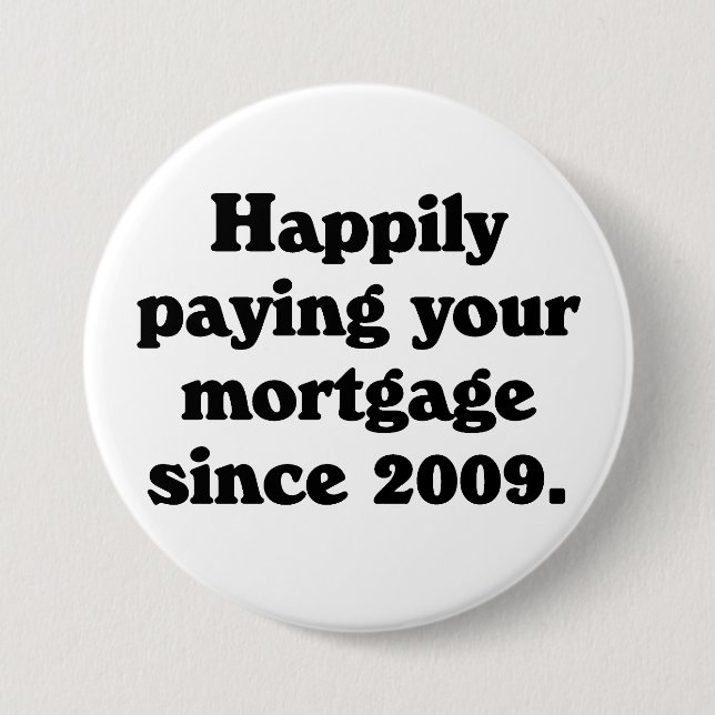 Proud to be paying your mortgage 3 inch round button (Front)