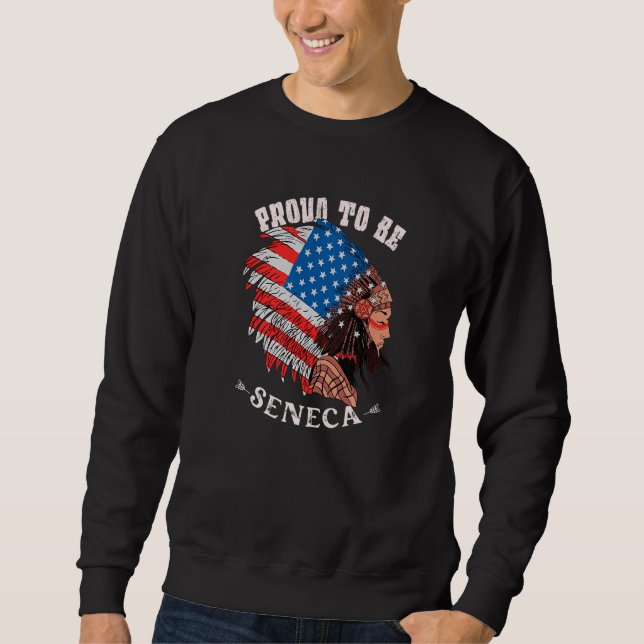 Proud To Be Seneca Native American   Sweatshirt (Front)