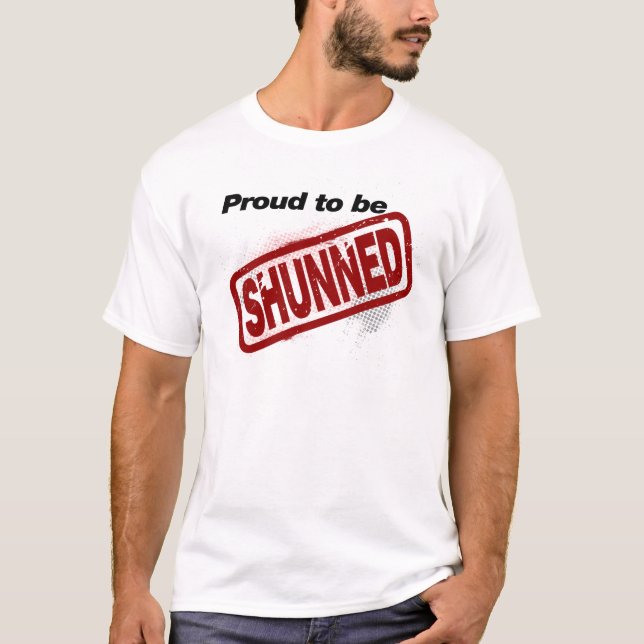 Proud to be Shunned T-Shirt (Front)