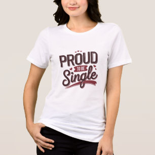 Proud to Be Single Valentine’s Day Funny Self-Love Tri-Blend Shirt
