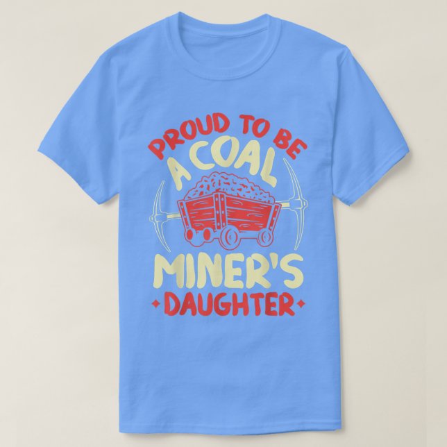 Proud To Be The Daughter Of A Coal Miner Coal Mine T-Shirt (Design Front)