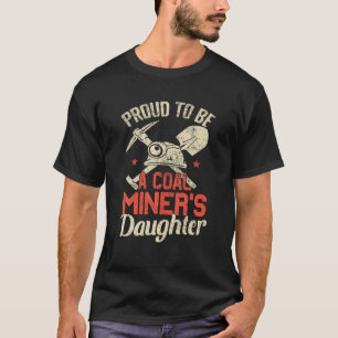 Proud To Be The Daughter Of A Coal Miner T Shirt