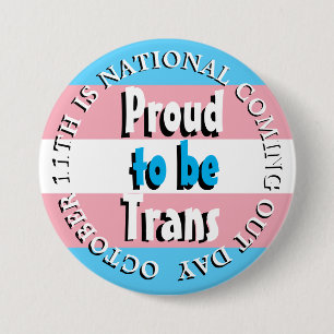 Proud to be Trans, National Coming Out Day 3 Inch Round Button
