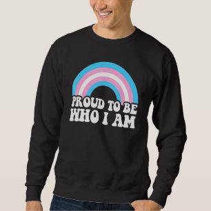 Proud To Be Who I Am Trans Lgbt Lgbtq Pride Month Sweatshirt