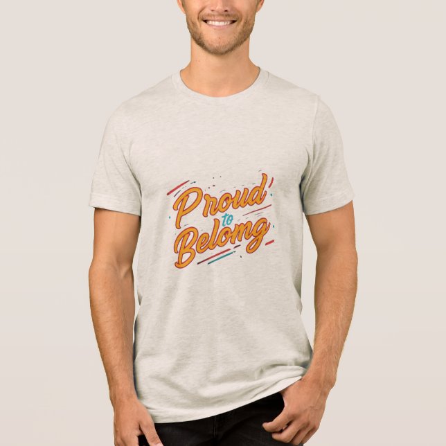 Proud to Belong – Embrace Your Identity Tri-Blend Shirt (Front)