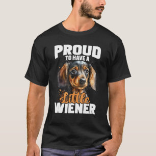 Proud To Have A Little Wiener - Dachshund Pet Dog T-Shirt