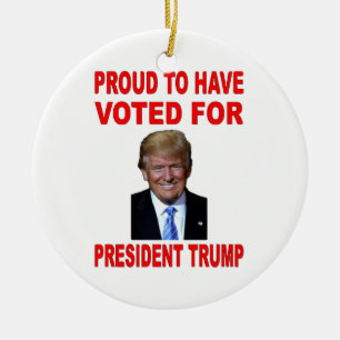 PROUD TO HAVE VOTED FOR PRESIDENT TRUMP CERAMIC ORNAMENT