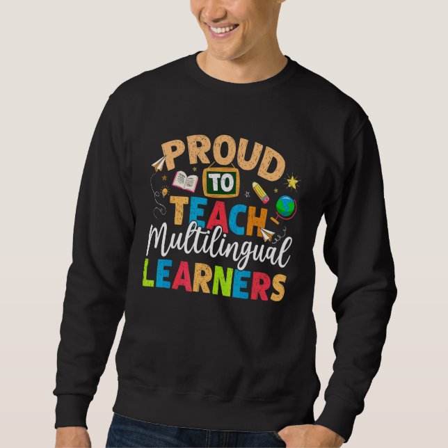 Proud To Teach Multilingual Learner Teacher Sweatshirt (Front)