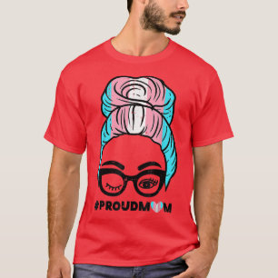 Proud Transgender Mom Transseual Messy Hair Bun Tr T-Shirt