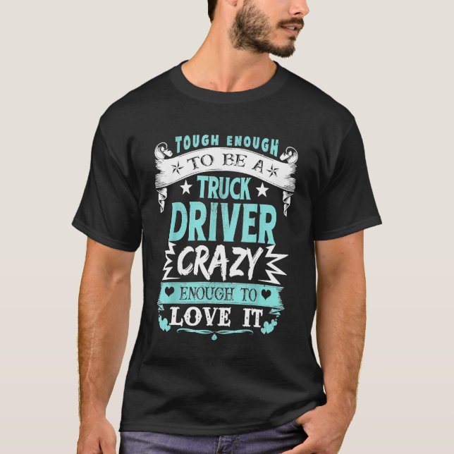 Proud Truck Driver Inspirational Quotes Funny Bday T-Shirt (Front)