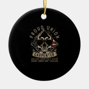 Proud Union Carpenter Skilled Labor Isn’t Cheap Ceramic Ornament