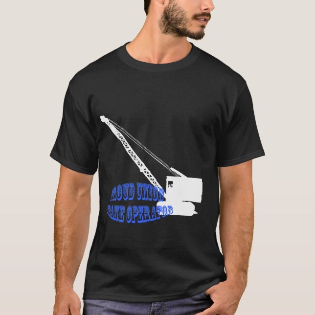 Proud Union Crane Operator Crawler crane T-Shirt (Front)