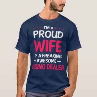 Proud Wife Of Freaking Awesome CASINO DEALER T-Shirt