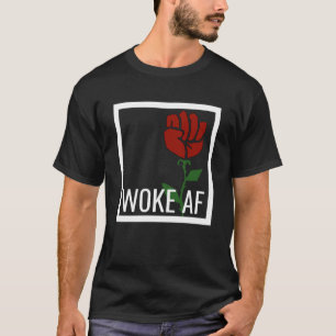 Proud Woke AF Aware Leftist Values Socialist Rose T-Shirt