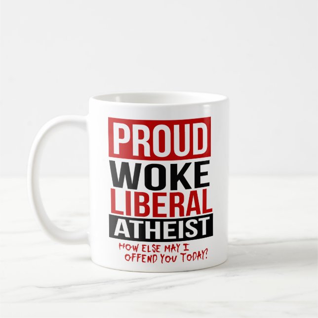 Proud Woke Liberal Atheist - How else may I offend Coffee Mug (Left)