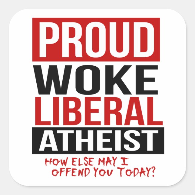 Proud Woke Liberal Atheist - How else may I offend Square Sticker (Front)