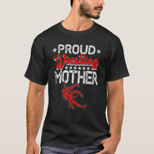 Proud Wrestling Mother Mother's Day Sport Lover Ma T-Shirt