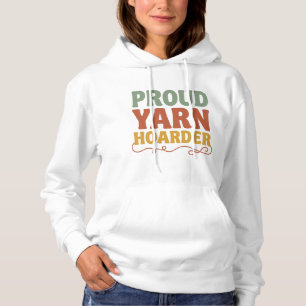 Proud Yarn Hoarder Funny Knitting Hoodie