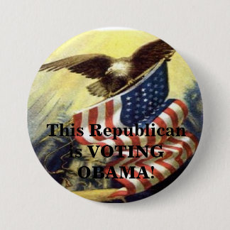 ProudAmerican, This Republican is VOTING OBAMA! 3 Inch Round Button