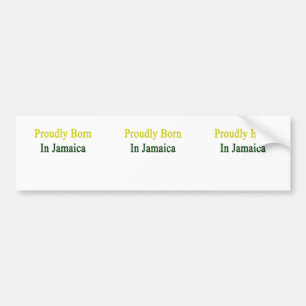 Proudly Born In Jamaica Bumper Sticker