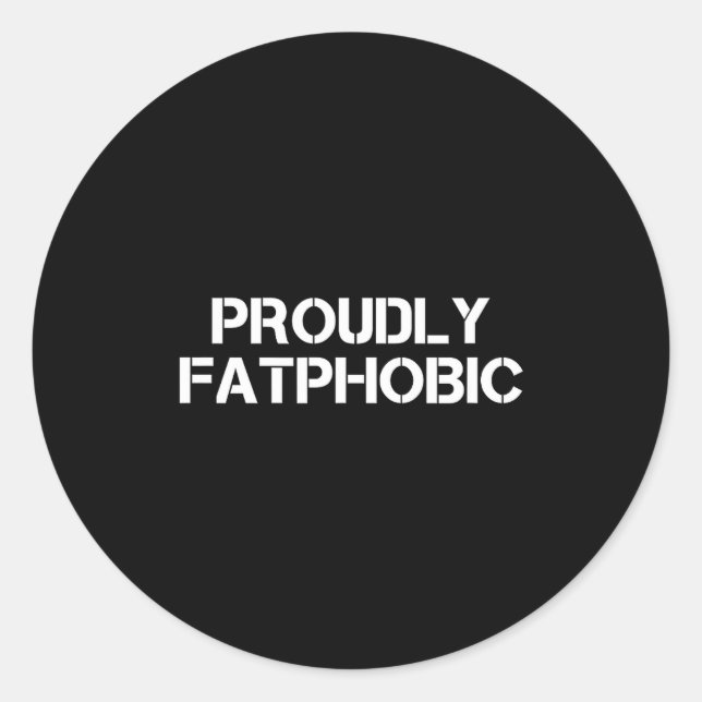 Proudly Fatphobic Funny Gym Print With Hilarious Q Classic Round Sticker (Front)