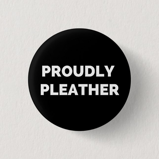 PROUDLY PLEATHER 1 INCH ROUND BUTTON (Front)