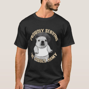 Proudly Serving The Bble Army Funny Meme Dog T-Shirt