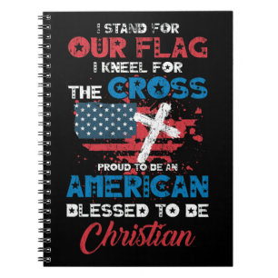 proudly Stand For The Flag And Kneel For The Cross Notebook