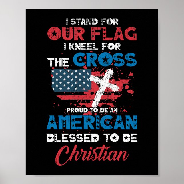 proudly Stand For The Flag And Kneel For The Cross Poster (Front)