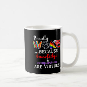 Proudly Woke Because Knowledge Comon Are Virtues Coffee Mug
