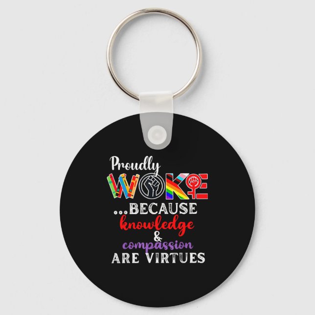 Proudly Woke Because Knowledge Comon Are Virtues  Keychain (Front)