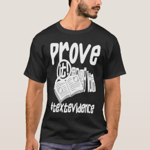Prove It Text Evidence u2013 Teacher 1 T-Shirt