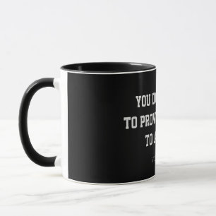 Prove Nothing Minimalist Quote Custom  Coffee Mug
