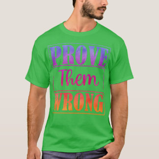 Prove them wrong 10 T-Shirt